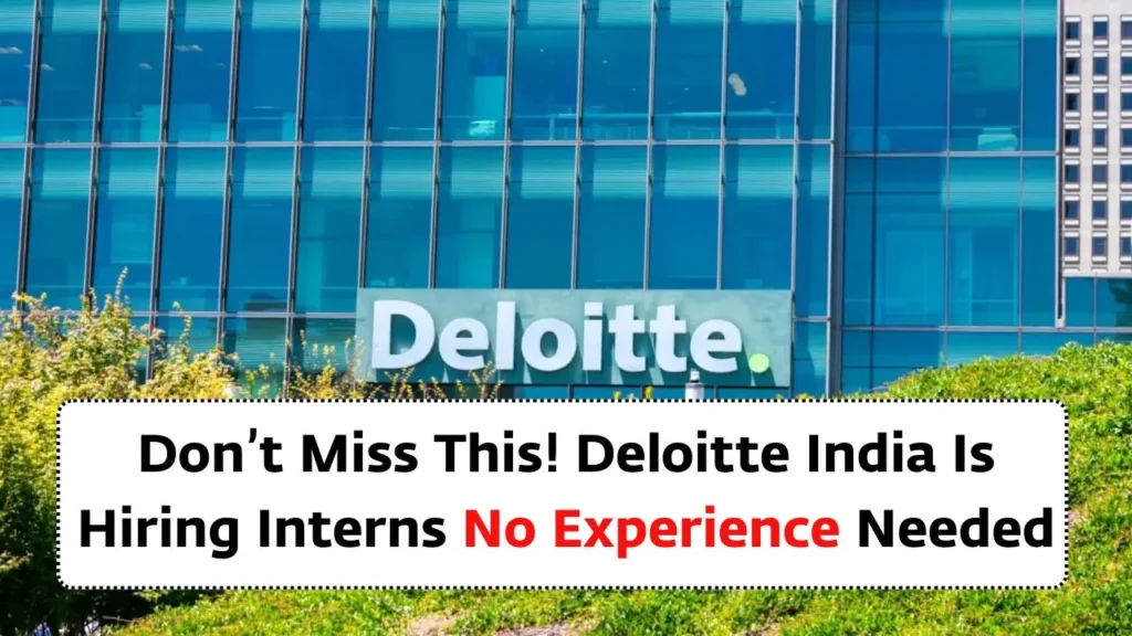 Don’t Miss This! Deloitte India Is Hiring Interns No Experience Needed | Deloitte India Internship 2025